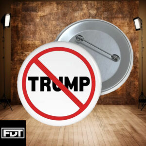 FDT Fuck Trump - I Didn't Vote For (Him) Resistance No Trump Button
