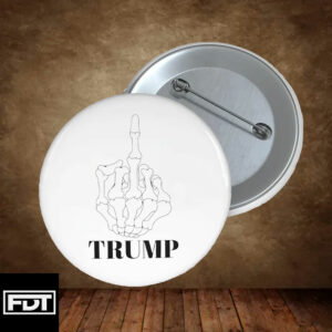 FDT Fuck Trump - I Didn't Vote For (Him) Sarcastic Funny Comment Pin Button