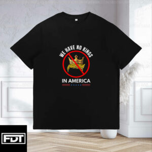 FDT Fuck Trump - No Kings in America T-Shirt - Democracy