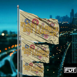 FDT Plant Flower Not Fascism - Anti Trump Flag