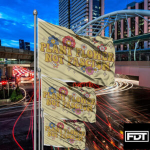 FDT Plant Flower Not Fascism - Anti Trump Flag
