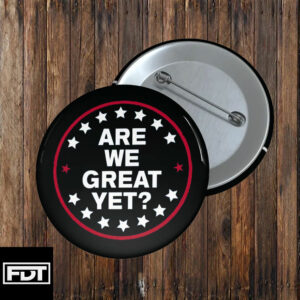 FDT fck trump - Anti-Trump Pin Button Are We Great Yet