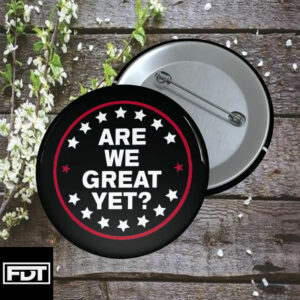 FDT fck trump - Anti-Trump Pin Button Are We Great Yet