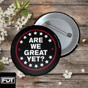 FDT fck trump - Anti-Trump Pin Button Are We Great Yet