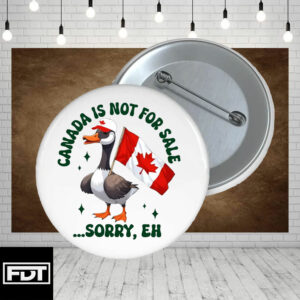 FDT fck trump - Canada Is Not For Sale Sorry Eh Funny Duck Pin Buttons