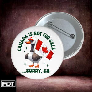FDT fck trump - Canada Is Not For Sale Sorry Eh Funny Duck Pin Buttons