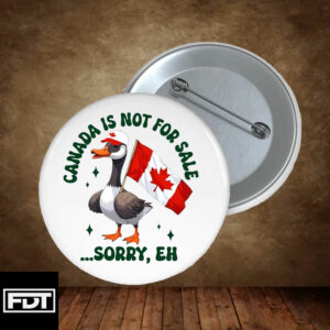 FDT fck trump - Canada Is Not For Sale Sorry Eh Funny Duck Pin Buttons