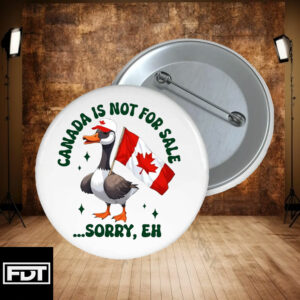 FDT fck trump - Canada Is Not For Sale Sorry Eh Funny Duck Pin Buttons