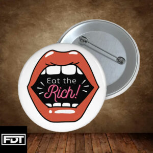 FDT fck trump Eat The Rich Pin Button - Anti Trump