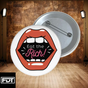 FDT fck trump Eat The Rich Pin Button - Anti Trump