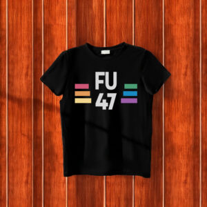 FU47 LGBTQ Pride Anti-Trump Protest T-Shirt