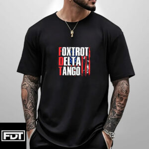 Foxtrot Delta Tango T-Shirt - Anti-Trump - Anti-Autocracy