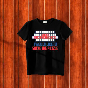 Fuck Trump I Would Like To Solve The Puzzle T-Shirt Anti Trump
