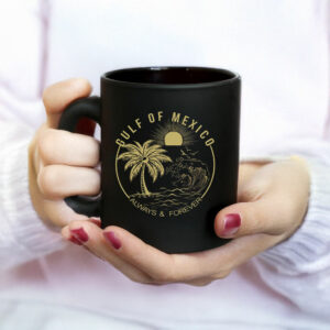 Gulf Of Mexico Always And Forever Mug Anti Trump