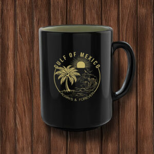 Gulf Of Mexico Always And Forever Mug Anti Trump