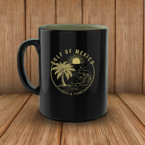 Gulf Of Mexico Always And Forever Mug Anti Trump