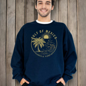 Gulf Of Mexico Always And Forever T-Shirt Anti Trump