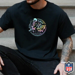 Have The Day You Voted For T-Shirt FDT