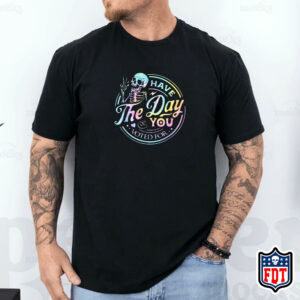 Have The Day You Voted For T-Shirt FDT