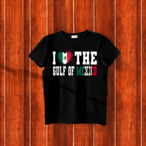 I Love The Gulf Of Mexico Anti Trump T-Shirt