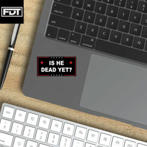 Is He Dead Yet FDT Anti Trump Sticker and Car Magnet