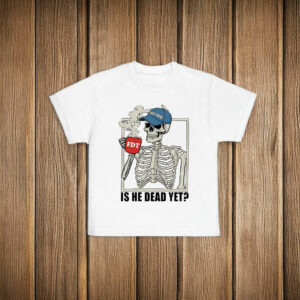 Is He Dead Yet Funny Skeleton Anti Trump T-Shirt