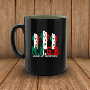 Mexicans Ain't Going Anywhere Mug