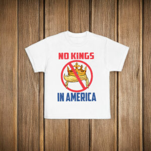 No Kings In America T-Shirt Fuck Trump