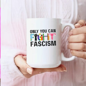Only You Can Fight Fascism Anti Trump Mug LGBT