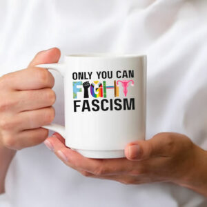 Only You Can Fight Fascism Anti Trump Mug LGBT