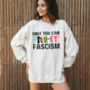 Only You Can Fight Fascism Anti Trump Shirt LGBT