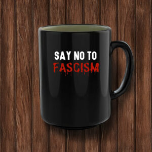 Say No Fascism Anti Trump Mugs