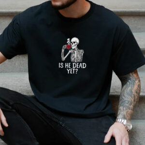 Subtle Anti Trump - FDT Is He Dead Yet T-Shirt