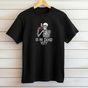 Subtle Anti Trump - FDT Is He Dead Yet T-Shirt