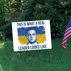This Is What A Real Leader Looks Like, Volodymyr Zelensky Support Ukraine Yard Signs