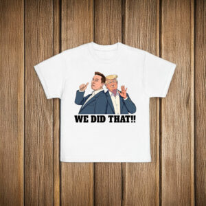 We Did That Anti Trump Elon Anti Racism T-Shirt