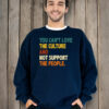 You Can’t Love the Culture and Not Support the People T-Shirt