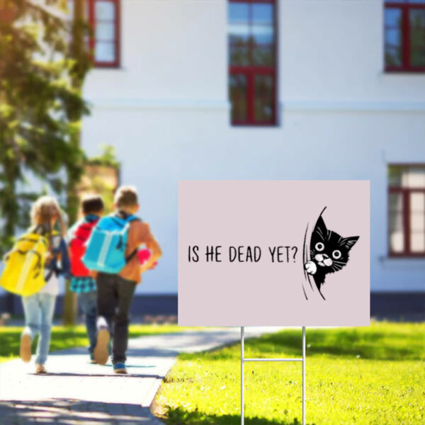 Cute-Cat-Is-He-Dead-Yet-Yard-Sign,-Anti-Trump