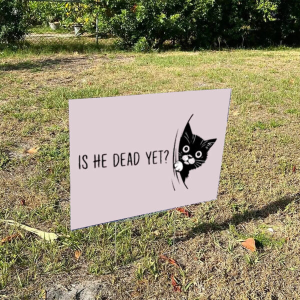 Cute-Cat-Is-He-Dead-Yet-Yard-Sign,-Anti-Trumps