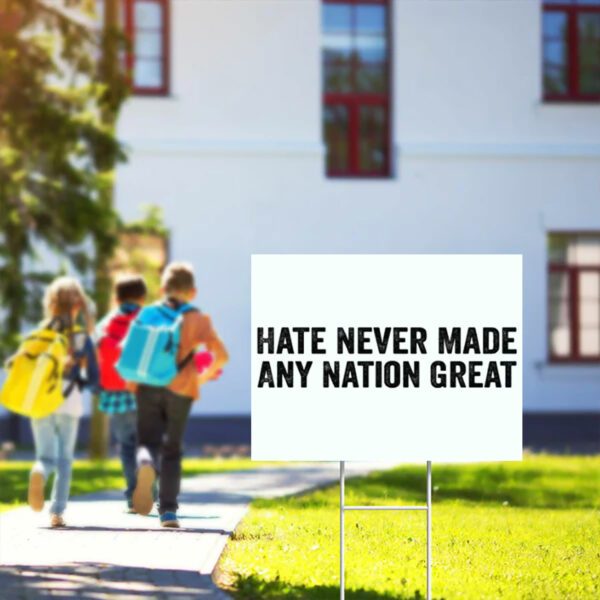 Hate-Never-Made-Any-Nation-Great-Quote-Yard-Sign,-Anti-Trump