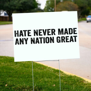 Hate-Never-Made-Any-Nation-Great-Quote-Yard-Sign,-Anti-Trump-us