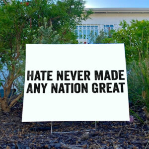 Hate-Never-Made-Any-Nation-Great-Quote-Yard-Sign,-Anti-Trump-usa