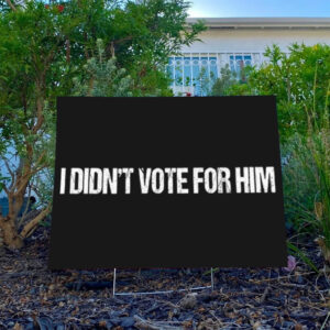I-Didn't-Vote-for-Him-Yard-Sign,-Anti-Trump-Sign