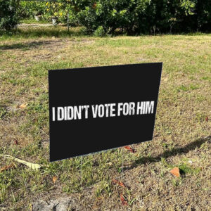 I-Didn't-Vote-for-Him-Yard-Sign,-Anti-Trump-Sign-us