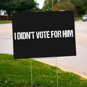 I-Didn't-Vote-for-Him-Yard-Sign,-Anti-Trump-Signs