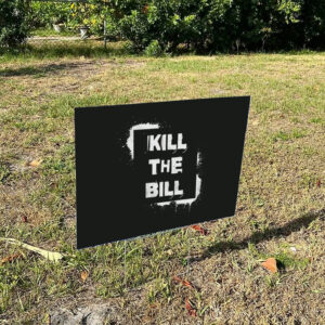 Kill-The-Bill-Yard-Sign,-Anti-Trump,-Political-Bold-Statements