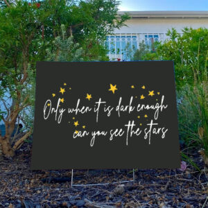 Only-When-It-Is-Dark-Enough-Can-You-See-the-Stars-Yard-Sign,-Anti-Trump-Sign
