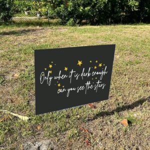 Only-When-It-Is-Dark-Enough-Can-You-See-the-Stars-Yard-Sign,-Anti-Trump-Sign-us