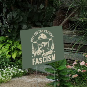 Only-You-Can-Prevent-Fascism-Yard-Sign,-National-Park-Bear-Sign-us
