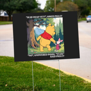 Winnie-The-Pooh-And-Piglet-Is-He-Dead-Yet-Yard-Sign,-Anti-Trump-Sign-us